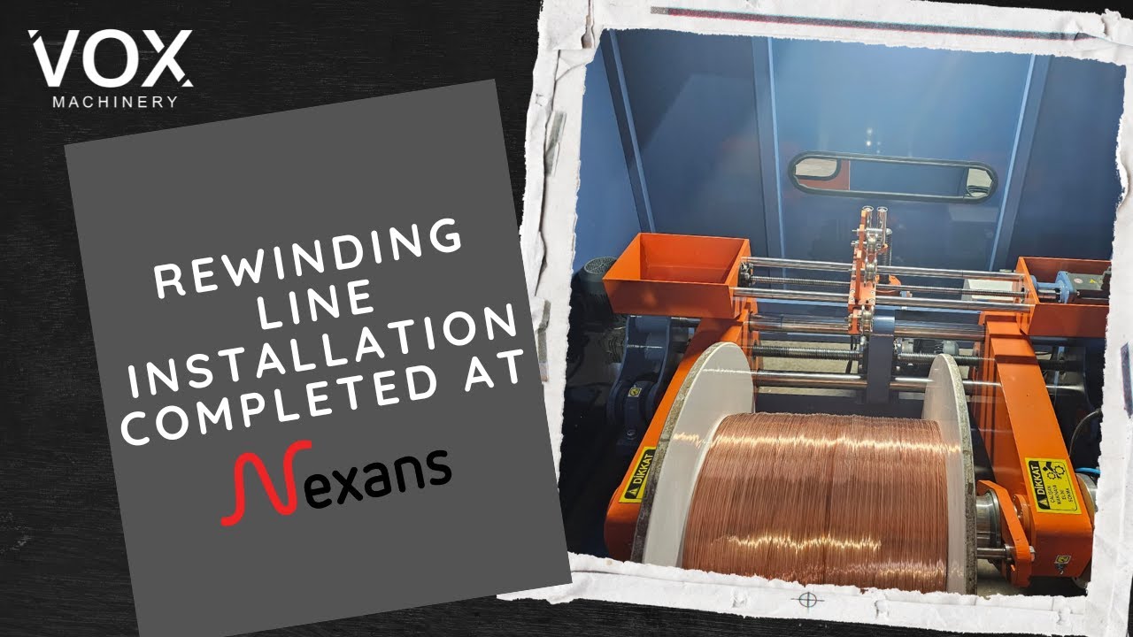 Rewinding Line Installation Completed at Nexans | VOX Machinery