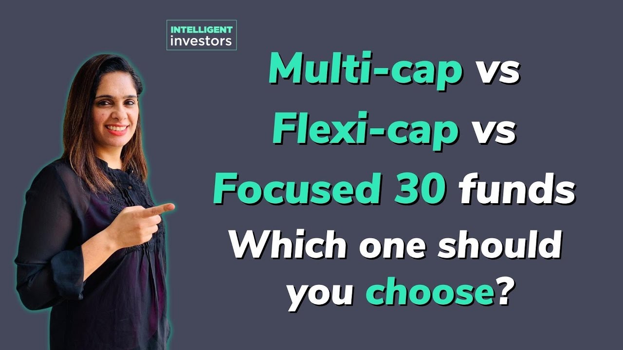 Multi-cap vs Flexi-cap vs Focused funds: Which is better?