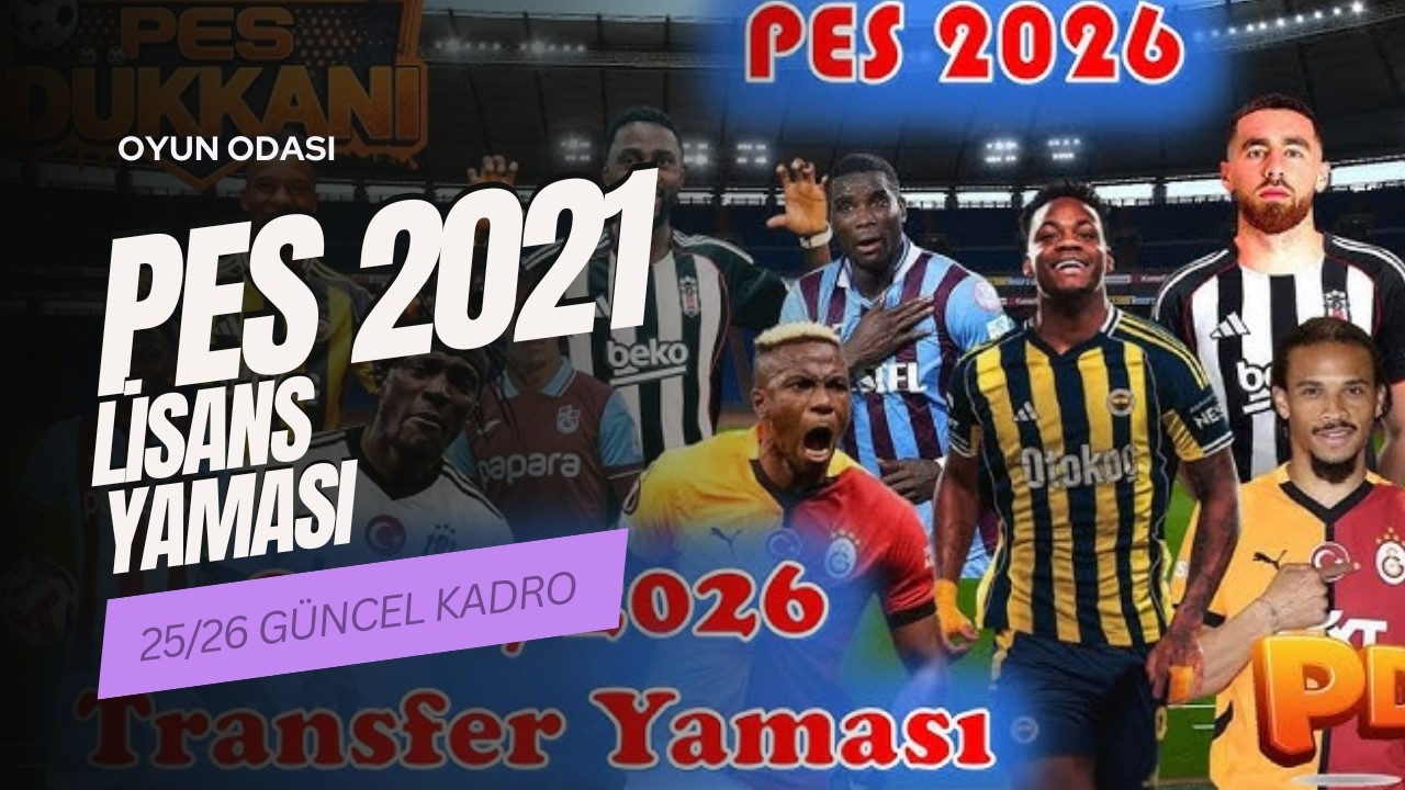 PES2021İ 2026 YAPTIM!!! PES21 25/26 GÜNCEL TRANSFER!!!! (YAMASI+LİSANAS YAMASI KURULUM 2 DK)!!!!