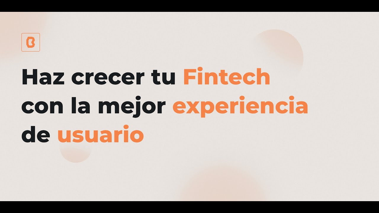 Haz crecer tu Fintech con la mejor experiencia de usuario