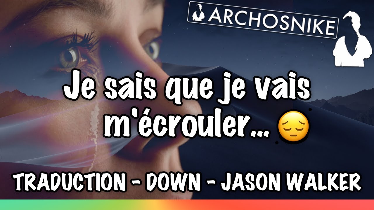 JE ME SUIS &Eacute;CROUL&Eacute; - Down - Jason Walker - Traduction Lyrics