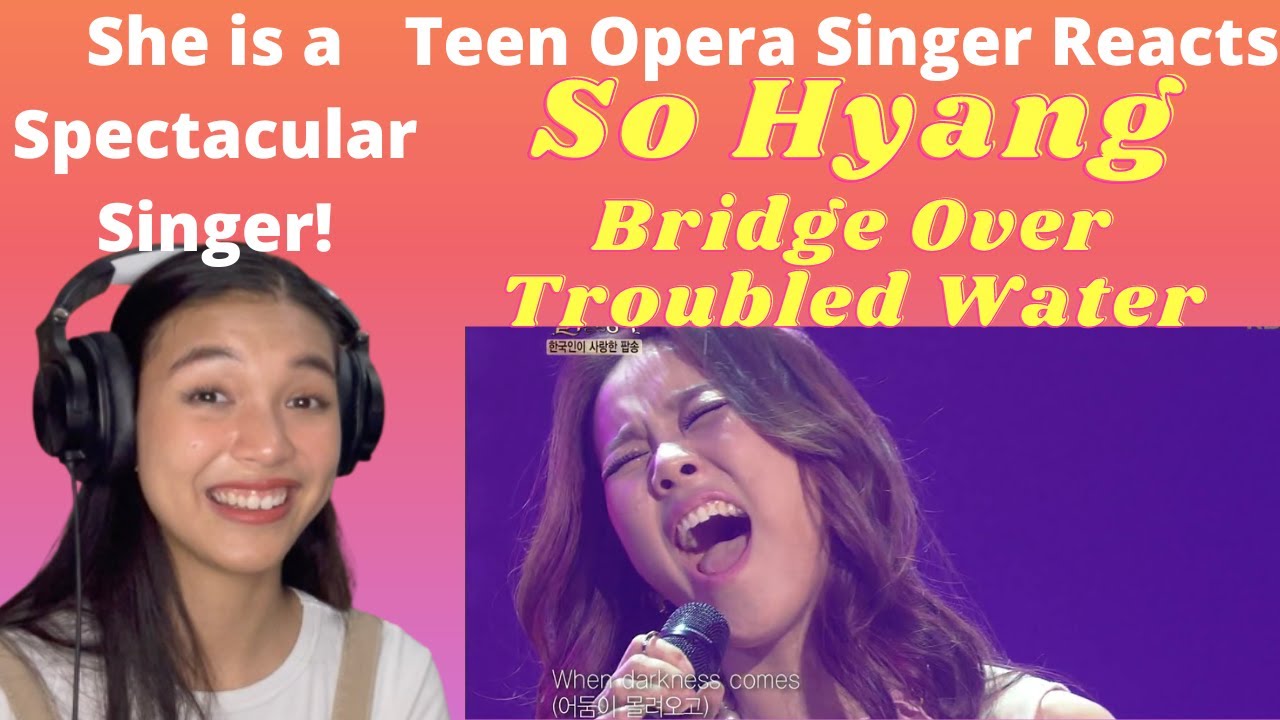 Teen Opera Singer Reacts To So Hyang - Bridge Over Troubled Water