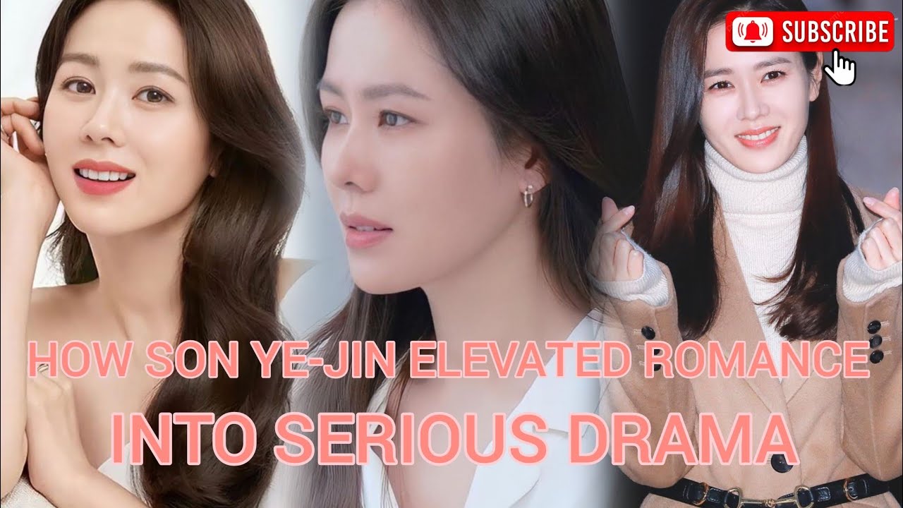 HOW SON YE-JIN ELEVATED ROMANCE INTO SERIOUS DRAMA