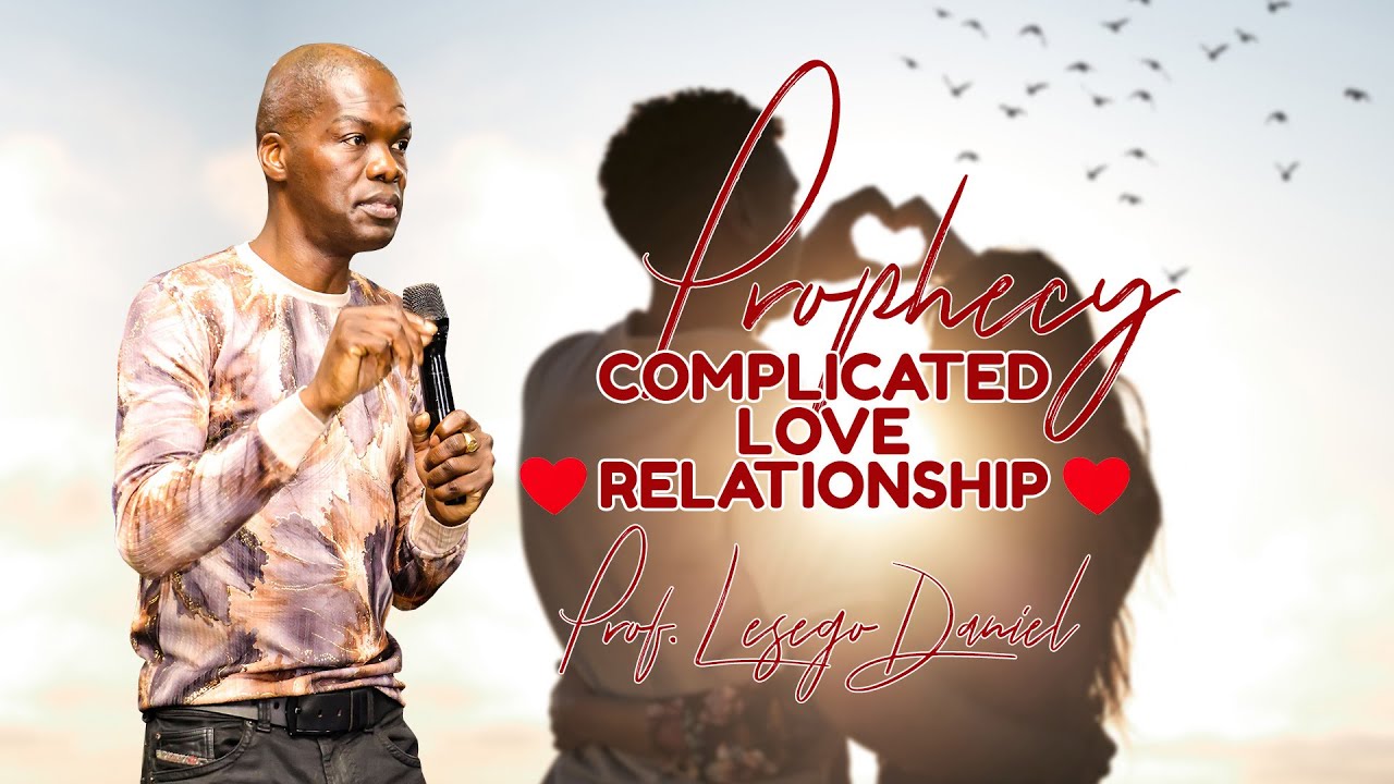 11012026 Prophecy Complicated love relationships by Prof. Lesego Daniel