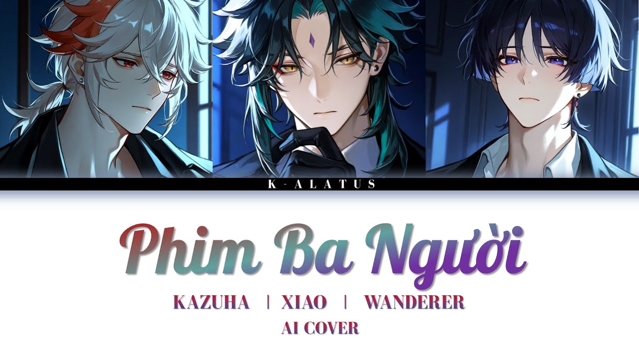 Kazuha / Xiao / Wanderer Cover - Phim Ba Người Remix - Nguyễn Vĩ