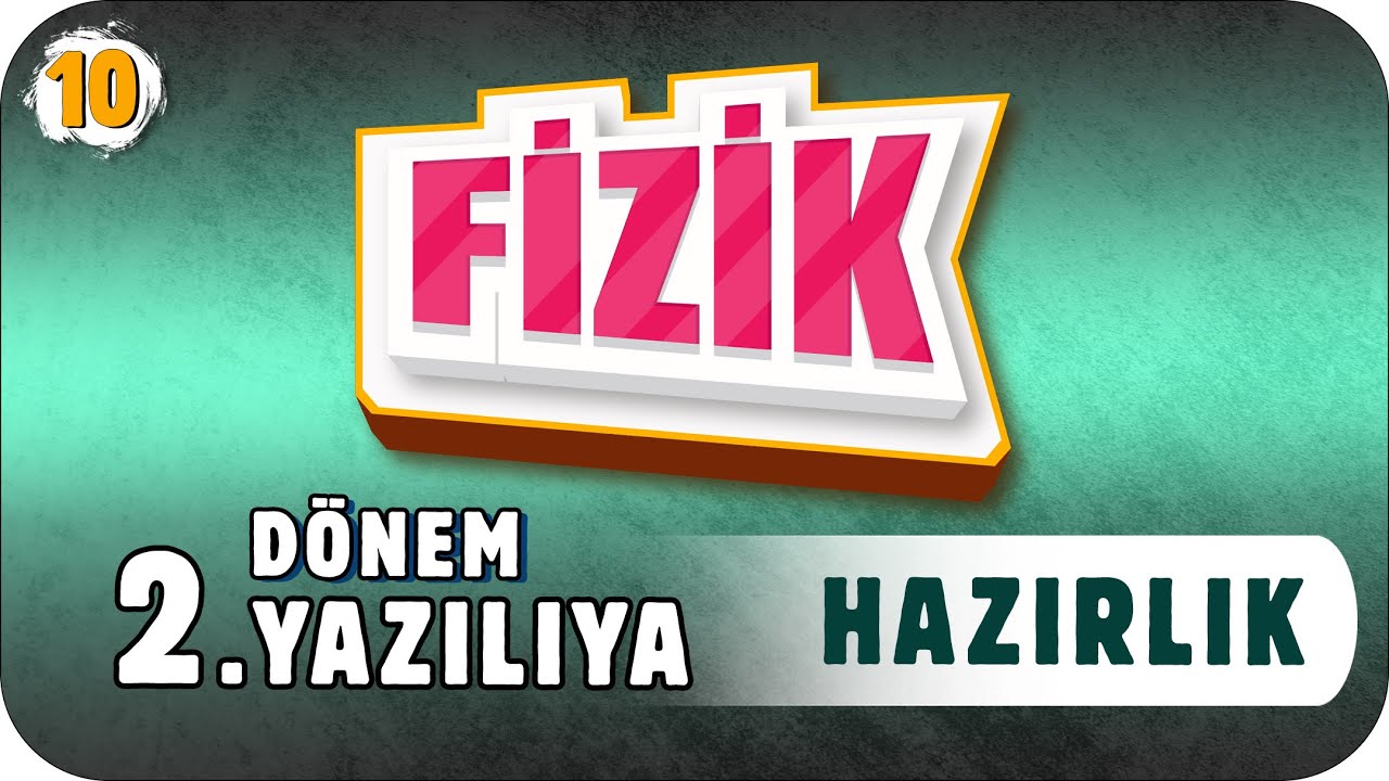 10. Sınıf Fizik 2. Dönem 2. Yazılıya Hazırlık #2023