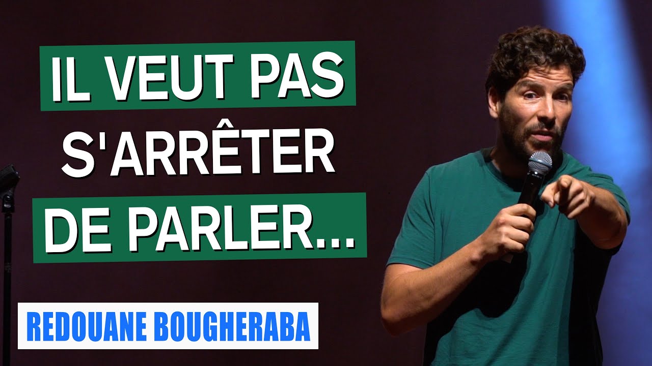 IL VEUT PAS S'ARRÊTER DE PARLER... - REDOUANE BOUGHERABA