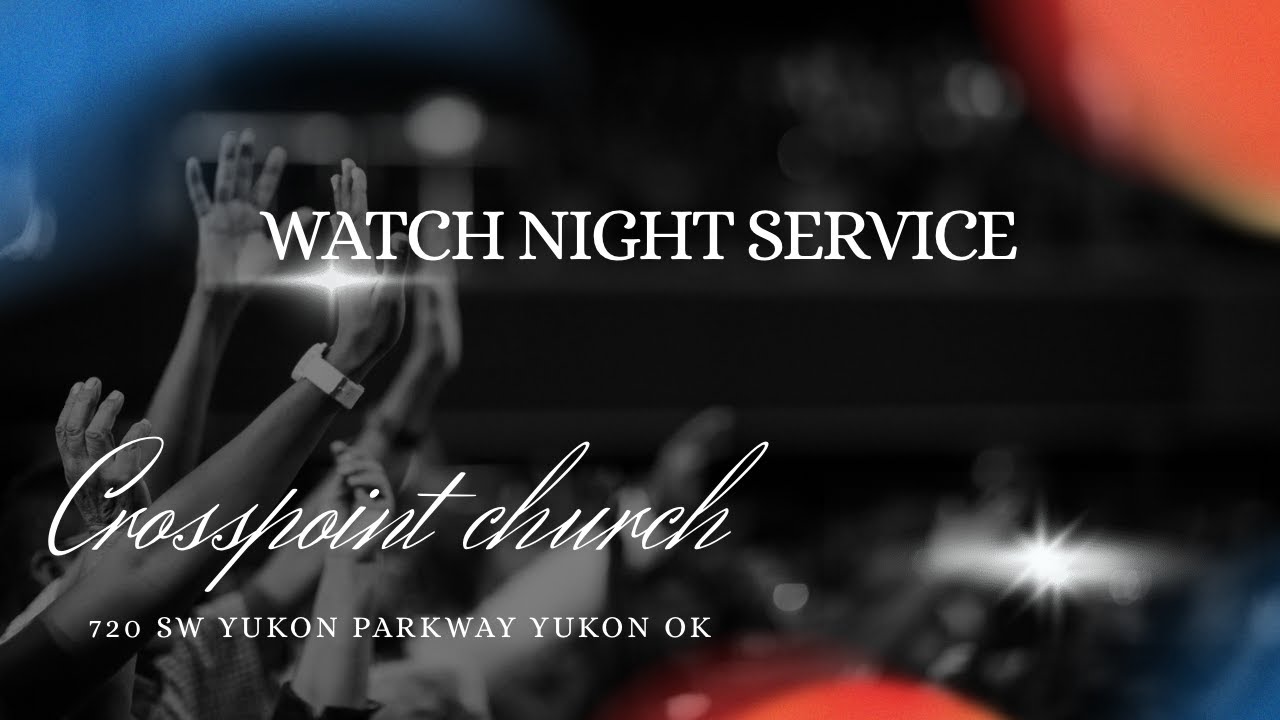 Crosspoint Church Watch Night Service 12|31|2025