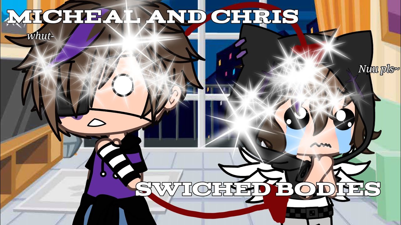 Micheal and Chris swiched bodies // GLMV // Chris x Nightmare and Ennard x Micheal