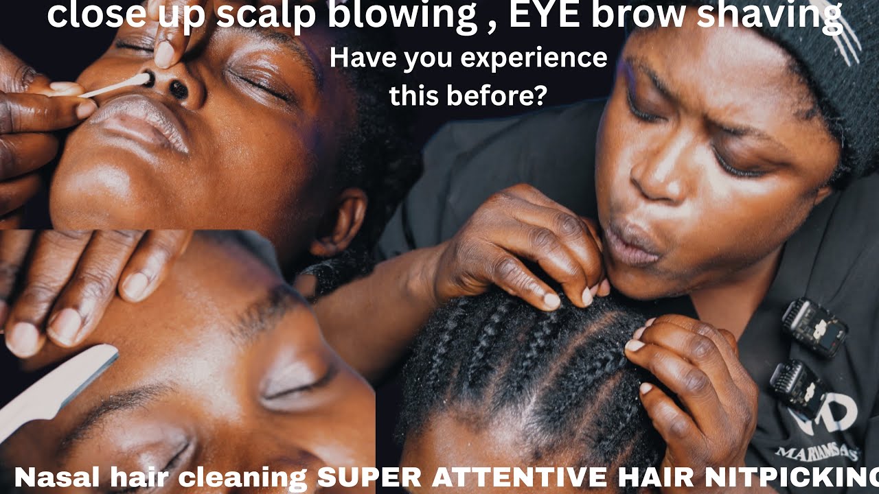 ASMR ✨SCALP BLOWING,VERY ATTENTIVE HAIR CRUST PICKING,EYEBROW SHAVING,NASAL HAIR & EAR CLEANING.
