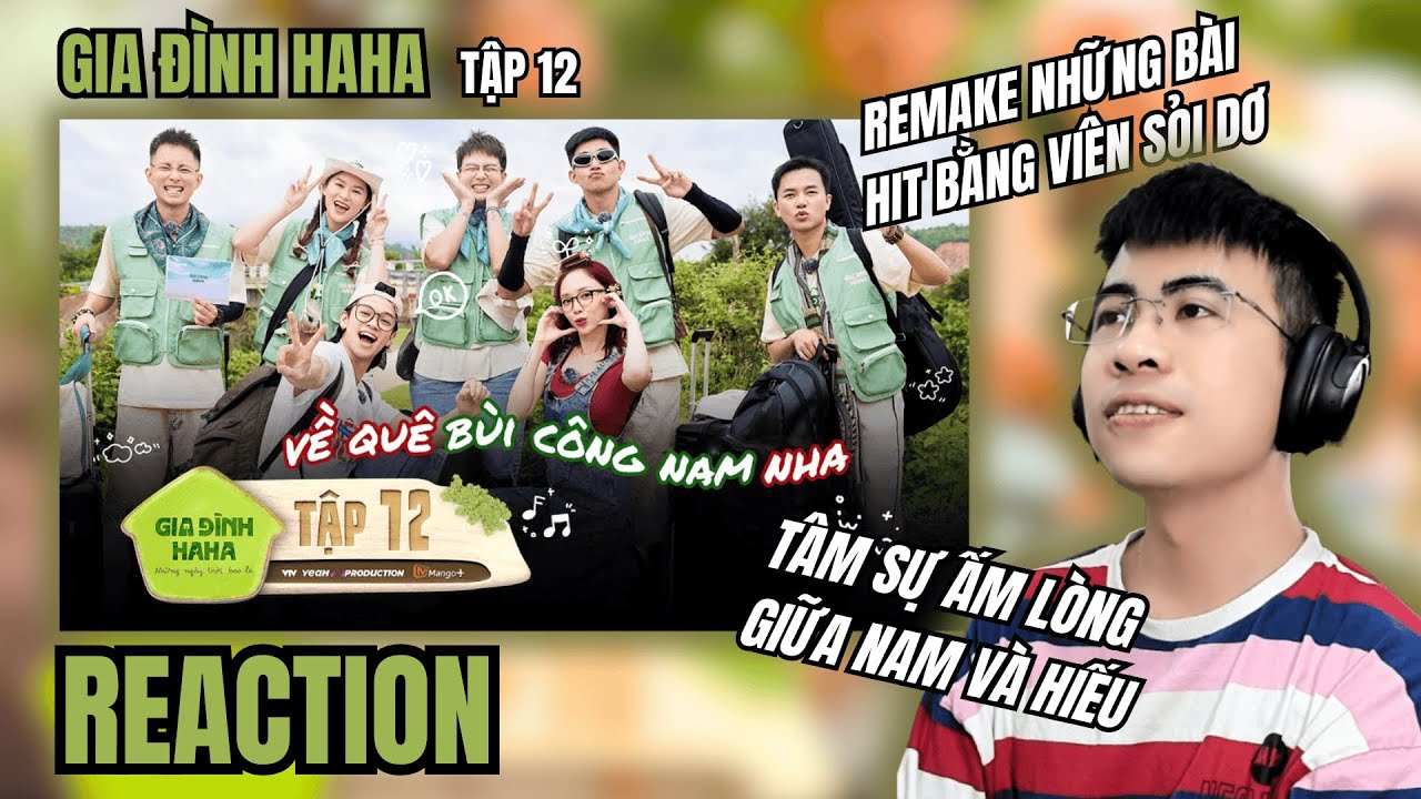 [Reaction] GIA Đ&Igrave;NH HAHA - TẬP 12 | N&Agrave;O M&Igrave;NH C&Ugrave;NG VỀ QU&Ecirc; B&Ugrave;I C&Ocirc;NG NAM NHA !!! | TRIPPY REACTION