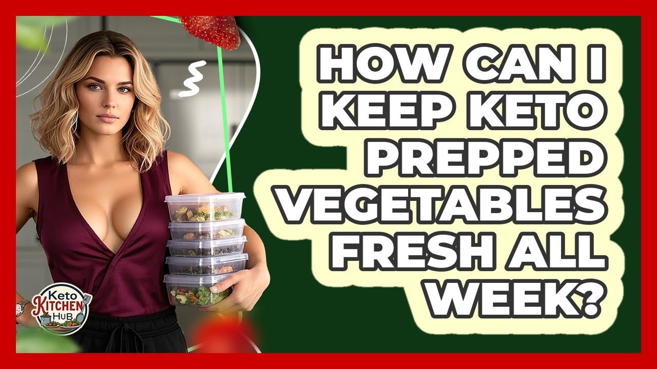 How Can I Keep Keto Prepped Vegetables Fresh All Week? - Keto Kitchen HQ
