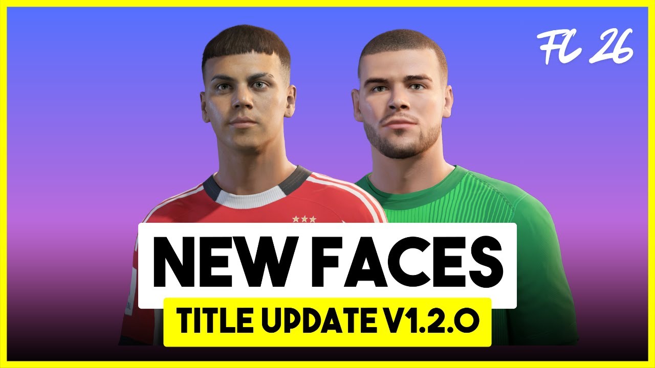 FC 26 | ALL NEW REAL FACES IN TITLE UPDATE v1.2.0