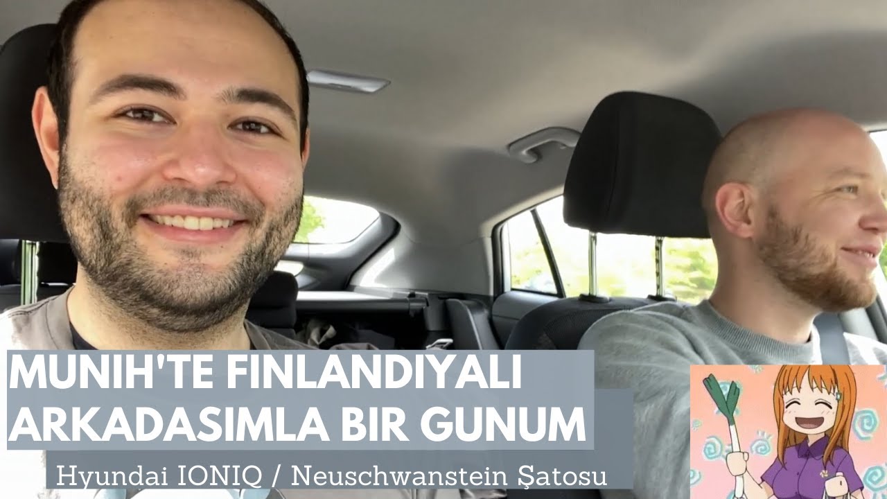 Finlandiya'lı Arkadaşımla Münih Almanya Vlog - Neuschwanstein Şatosu - Elektirikli Hyundai IONIQ