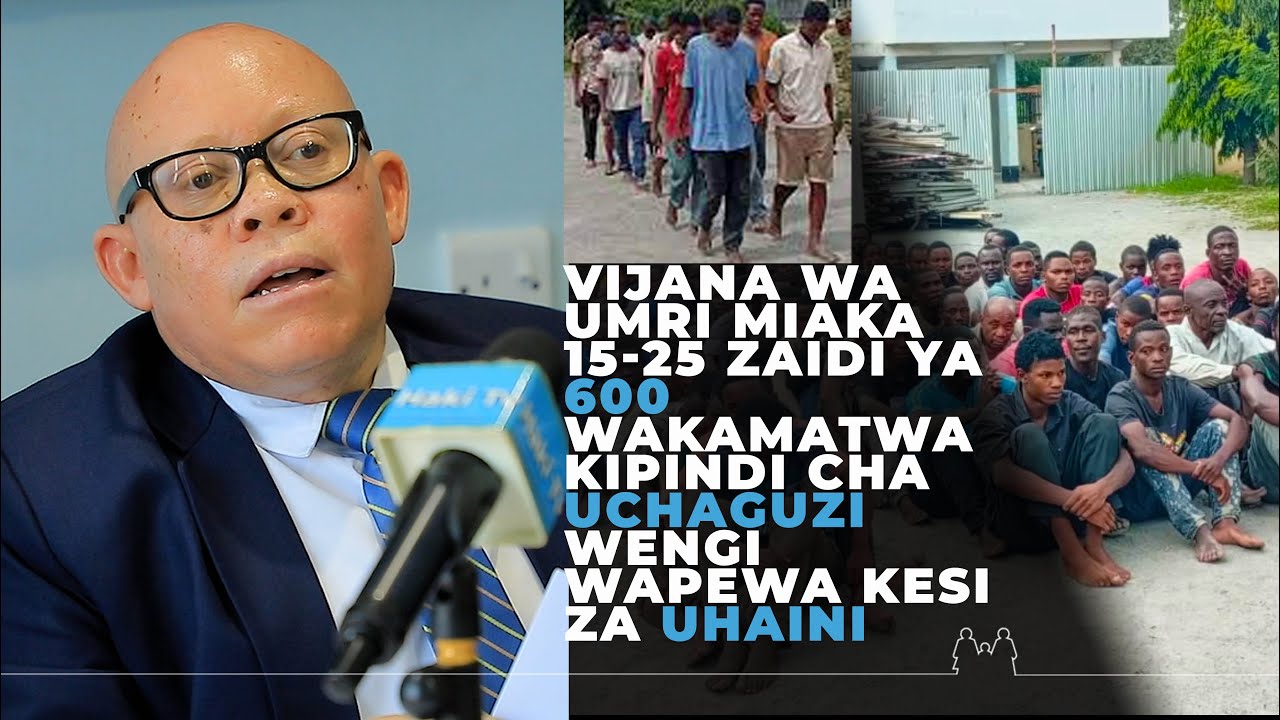 Vijana wa umri miaka 15-25 zaidi ya 600 wakamatwa kipindi cha uchaguzi   wengi wapewa Kesi za uhaini