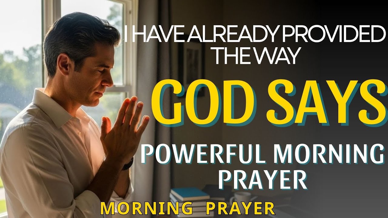 This Morning God Says: Do Not Worry, I Have Already Provided For You | Prayer| Morning Prayer