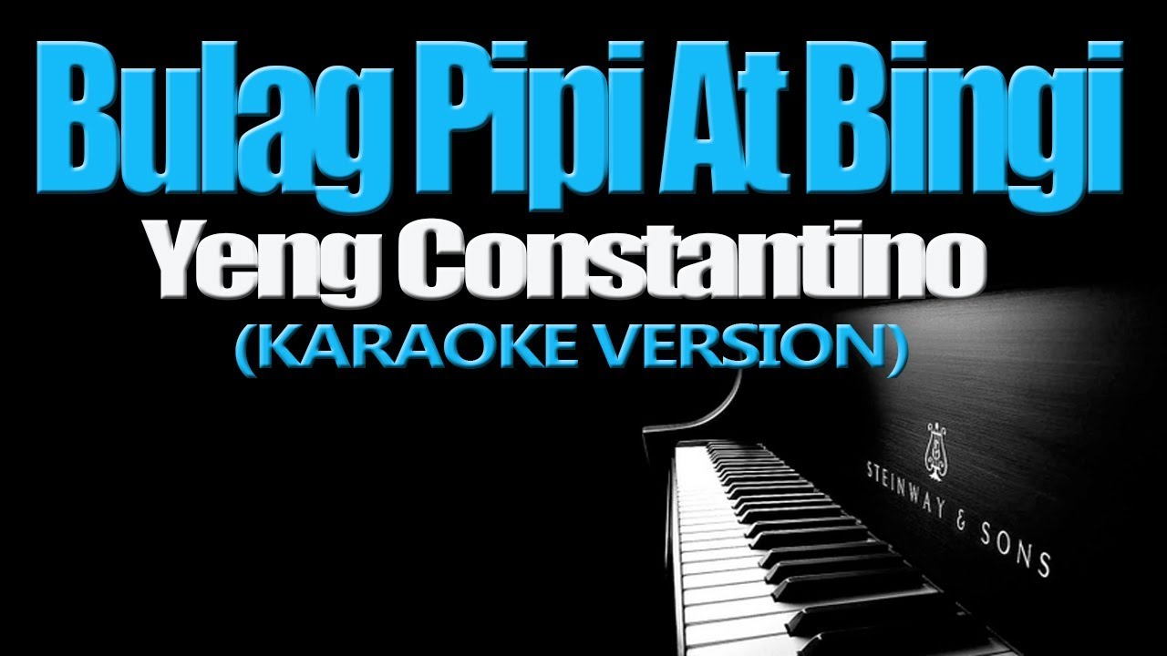BULAG PIPI AT BINGI - Yeng Constantino (KARAOKE VERSION)