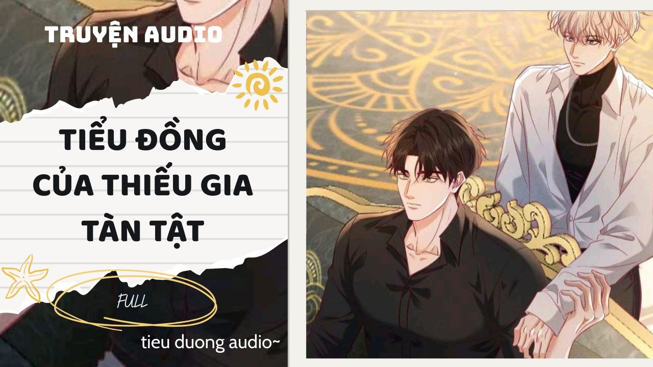 Truyện Đam Mỹ || TIỂU ĐỒNG CỦA THIẾU GIA TÀN TẬT