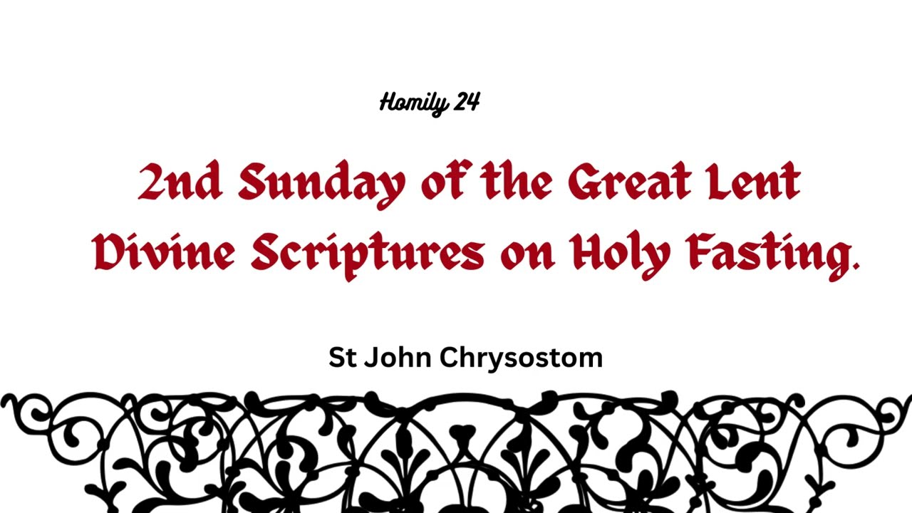 Homily 24 Second Sunday of the GREAT Lent DIVINE SCRIPTURE on Holy Fasting St John Chrysostom