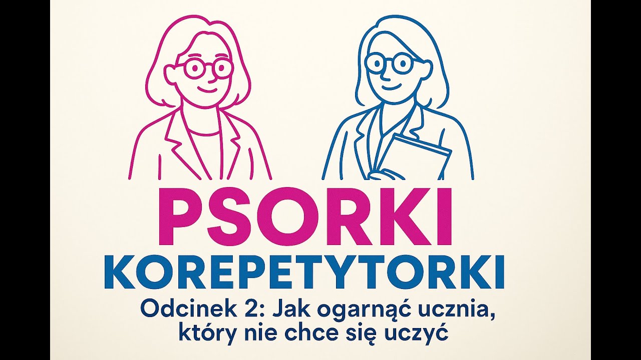 Psorki Korepetytorki odcinek 2Jak ogarnąć ucznia, który nie chce się uczyć?  #podcast #audio