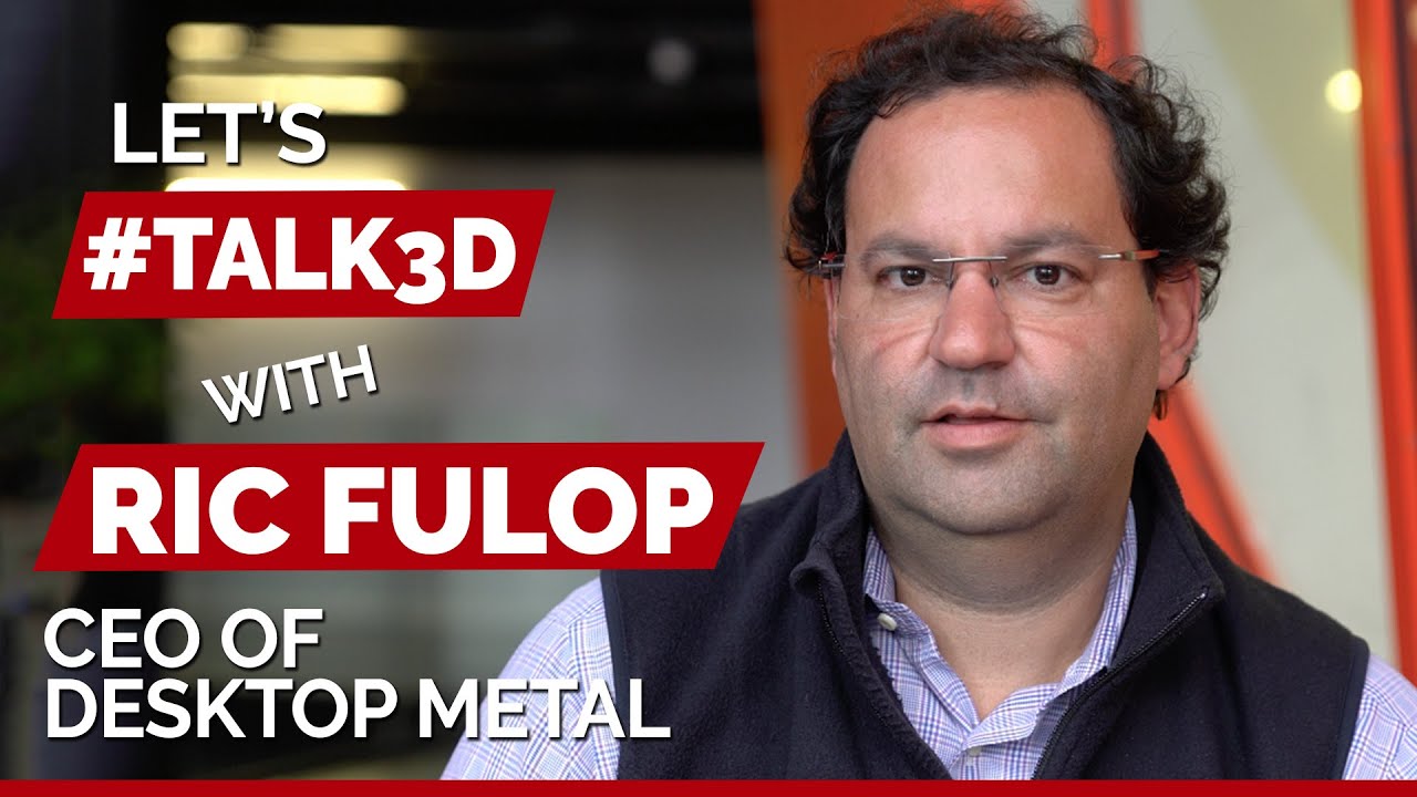 #Talk3D: Ric Fulop - Desktop Metal the 3D company that raised half billion dollars