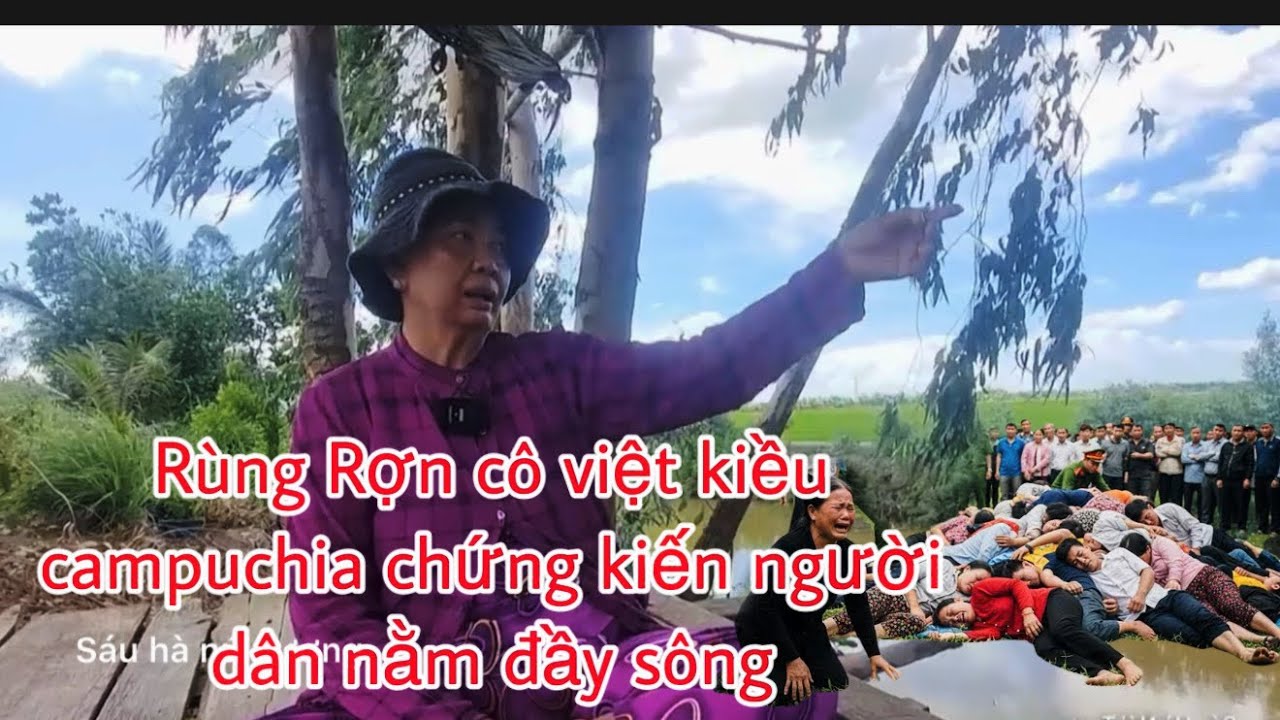 Rùng Rợn:Cô việt kiều campuchia ám ảnh chứng kiến s:át người nẳm đầy vòng sông nambên