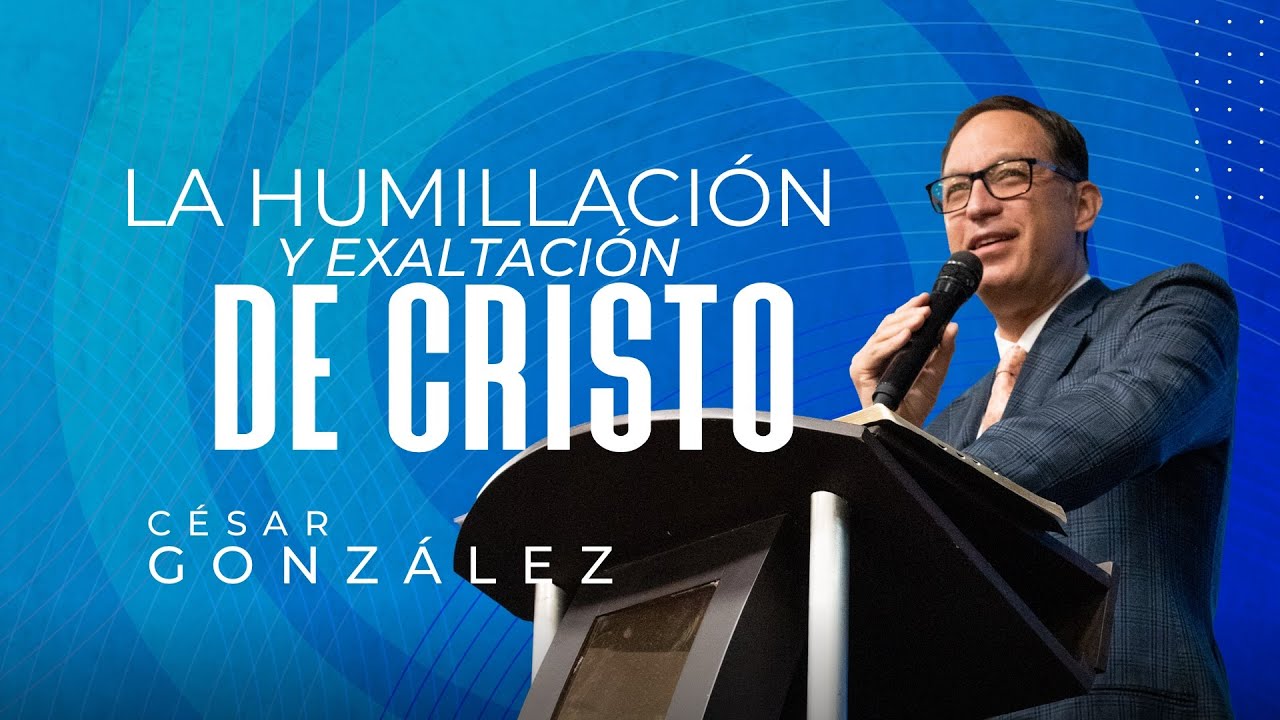 La humillación y exaltación de Cristo | Pr. César González | VNPEM Norte