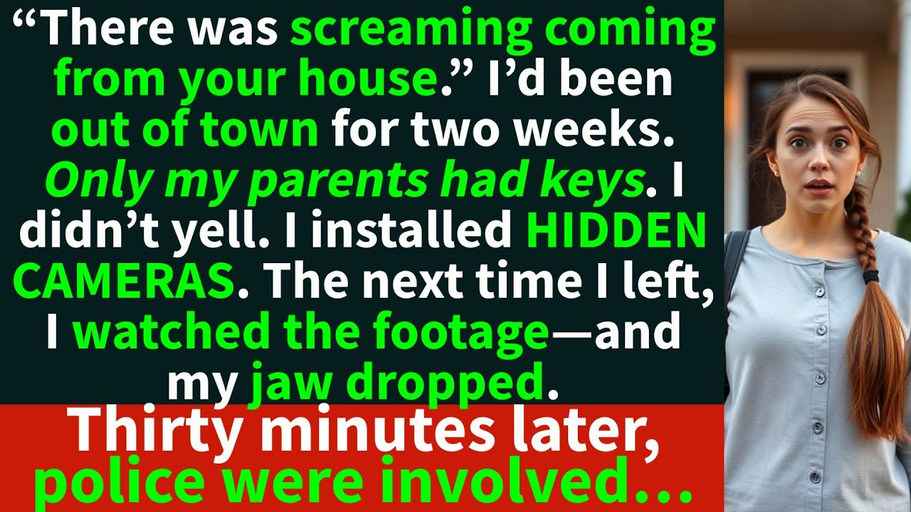 My neighbor said: “There was SCREAMING coming from your house.” I was away for two weeks...