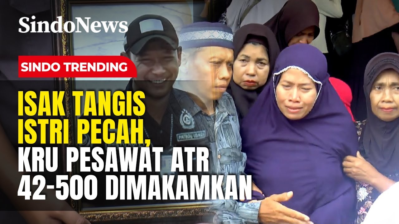 Isak Tangis Istri Pecah, Kru Pesawat ATR 42-500 Dimakamkan | Sindo Trending | 25/01