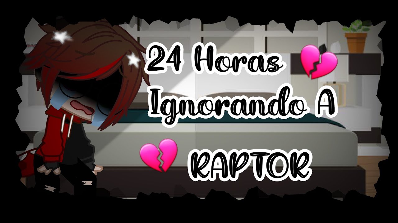 💔🍃24 horas Ignorando a Raptor🍃💔