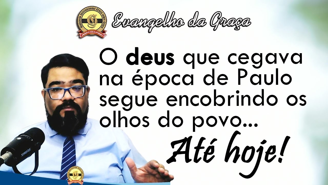 CEGADOS PELO DEUS DESTA ERA | Evangelho da Graça