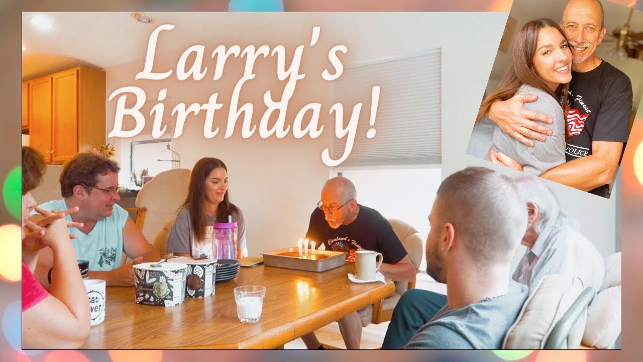 LARRY'S BIRTHDAY CELEBRATION | VLOG