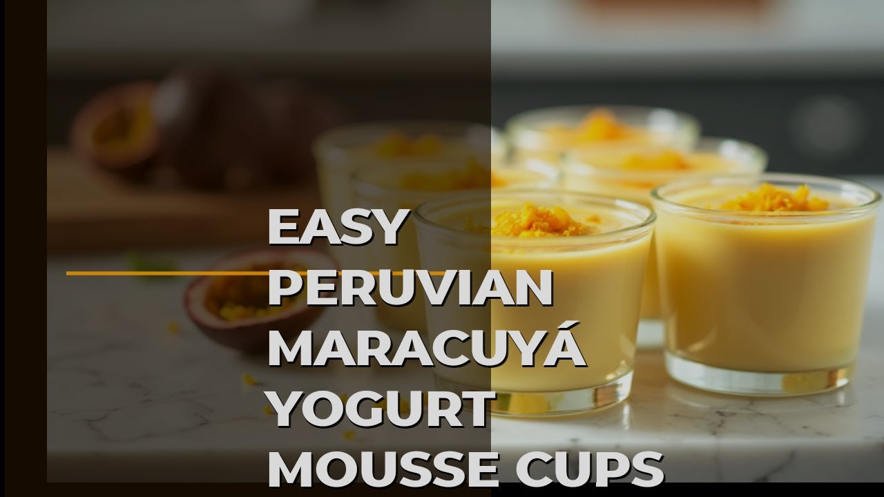 Easy Peruvian Maracuyá Yogurt Mousse Cups No Bake