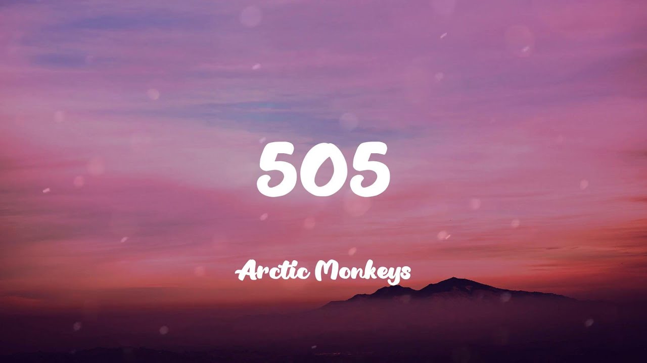 Arctic Monkeys - 505 (Lyrics)