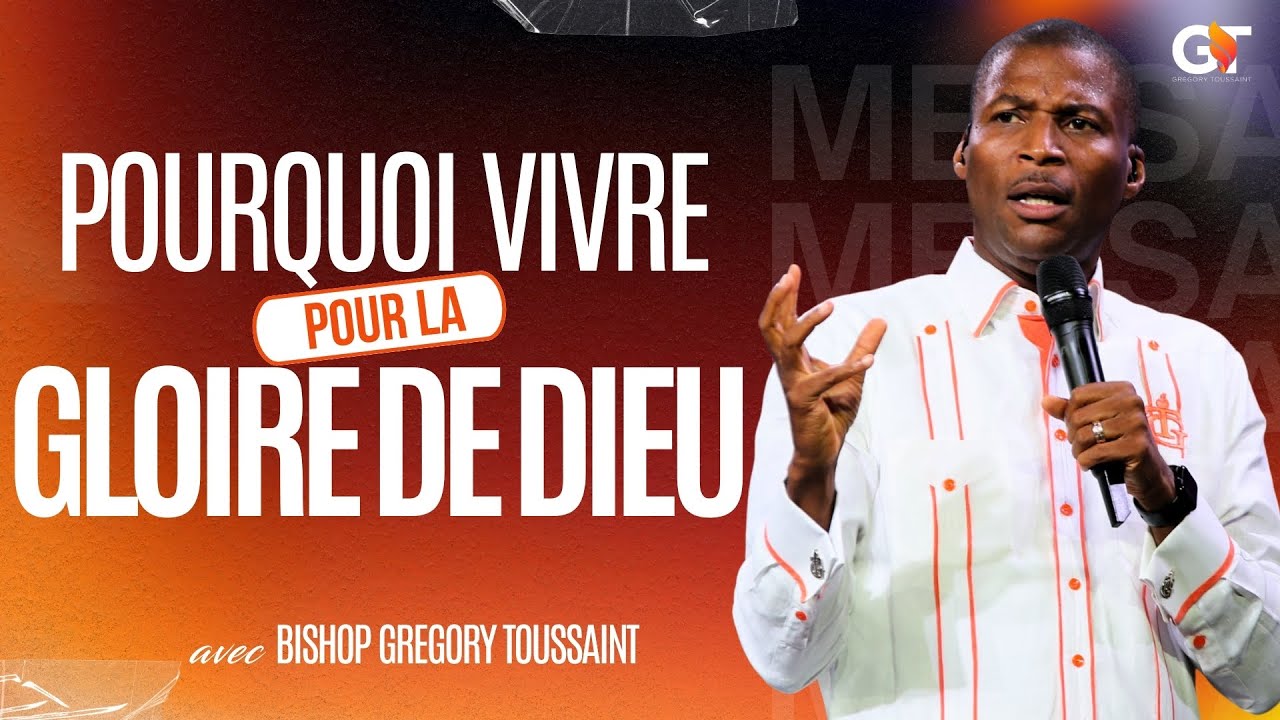 Pourquoi Vivre Pour La Gloire De Dieu | Bishop Gregory Toussaint | Message