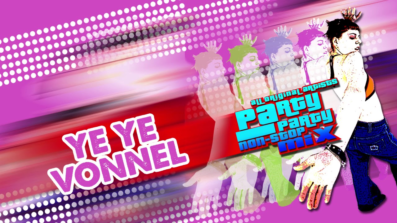 Various Artists - Ye Ye Vonnel (Audio) 🎵 | Party Party Non-Stop Mix