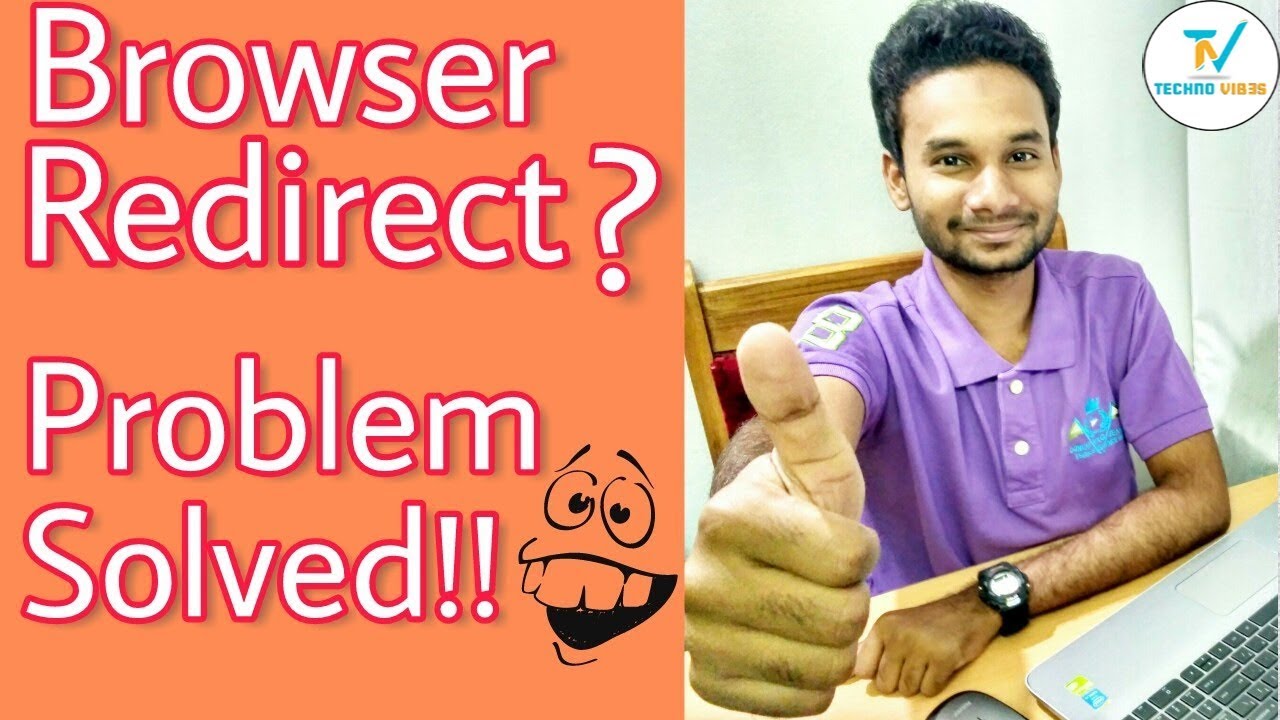 Browser Redirect Problem? Get it solved Now!!