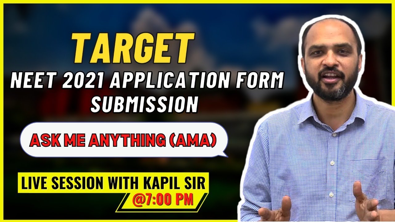 Target: NEET 2021 Application Form Submission | Ask Me Anything (AMA) Session @ 7:00 p.m.