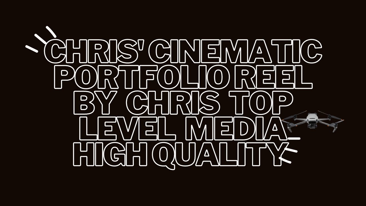 Chris' Cinematic  Portfolio Reel  By Chris Top Level Media 2023 High Quality