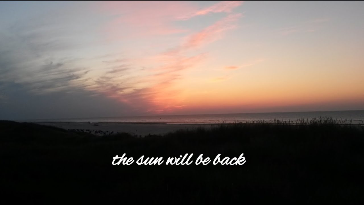 the sun will always be back