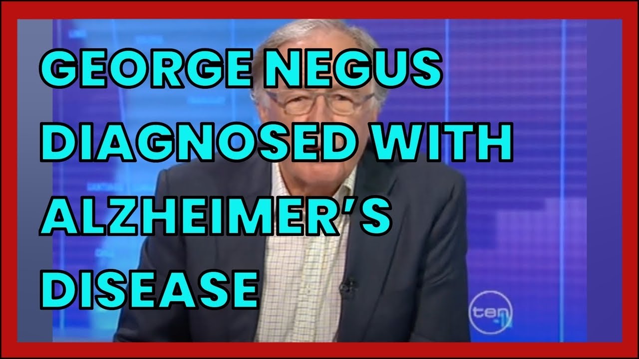 GEORGE NEGUS DIAGNOSED WITH ALZHEIMER&rsquo;S DISEASE