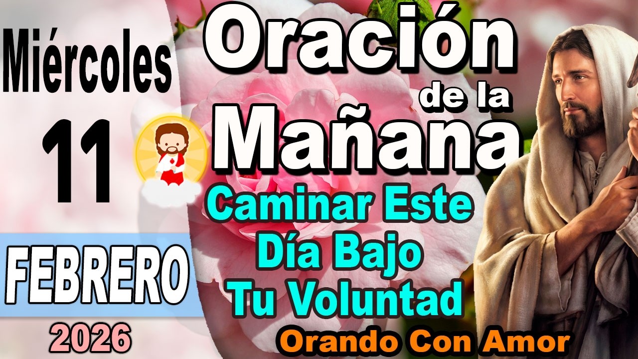 Oracion de la mañana del día Miércoles 11 de Febrero de 2026 - Caminar Bajo Tu Voluntad