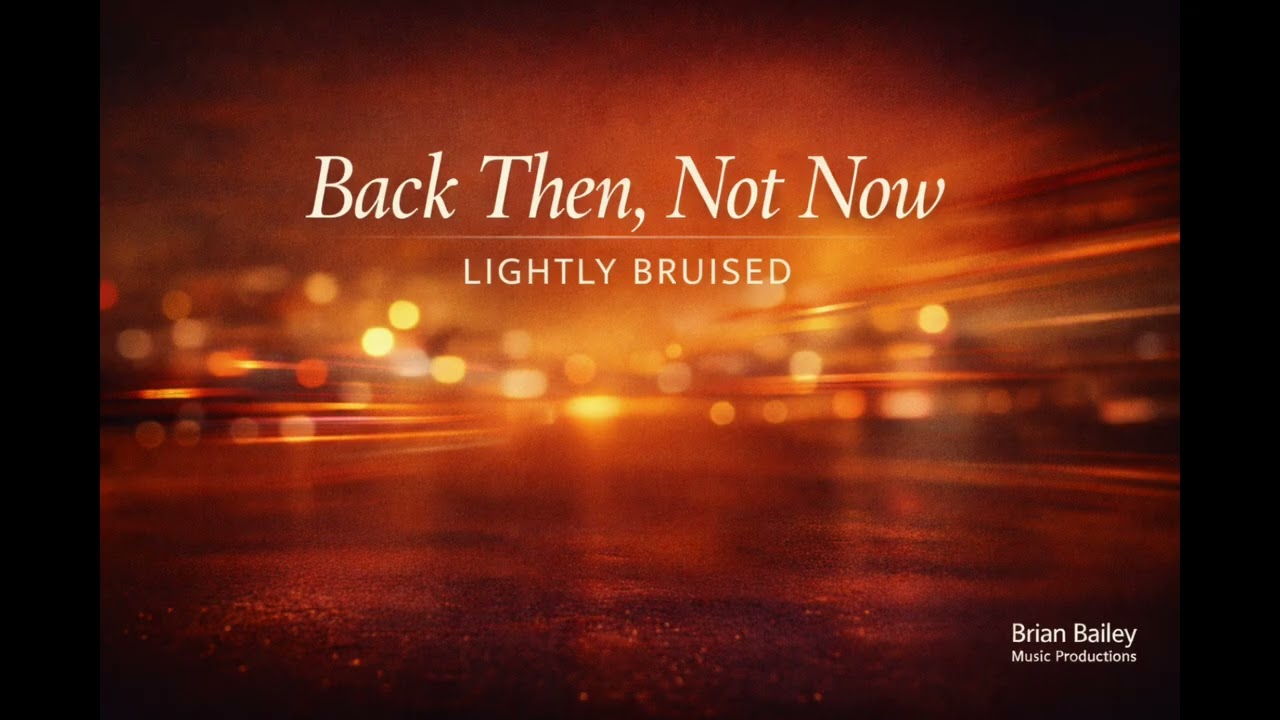 Back Then, Not Now - Lightly Bruised