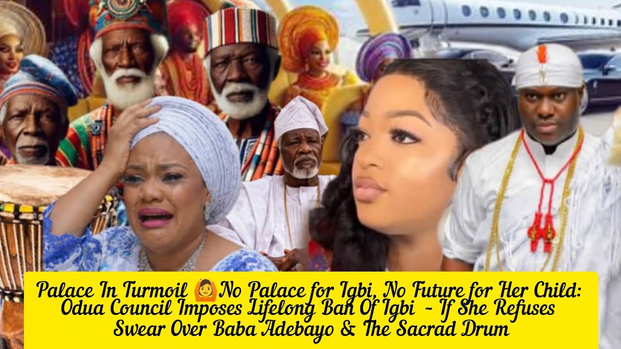 Palace In Turmoil 🙆No Palace for Igbi, No Future for Her Child: Odua Council Imposes Lifelong Ban