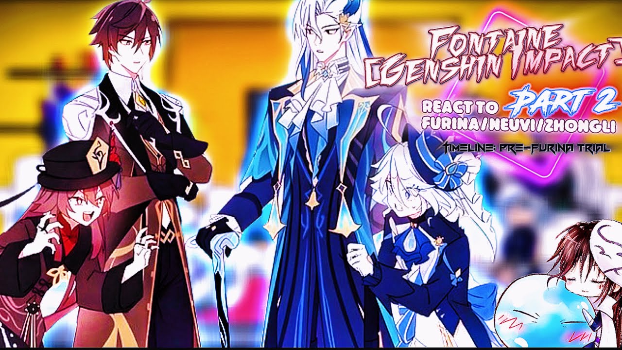 [Genshin Impact] Fontaine react to Furina/Zhongli/Neuvillette [Part 2] |Gacha Reaction|