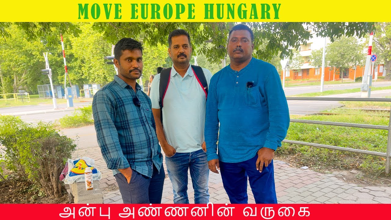 MOVE EUROPE HUNGARY அன்பு அண்ணனின் வருகை /+918122440151