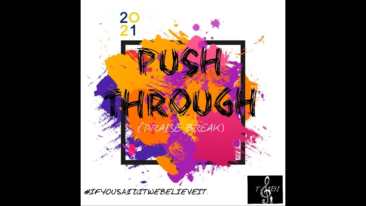 PUSH THROUGH PRAISE BREAK (IF HE SAID WE BELIEVE IT)