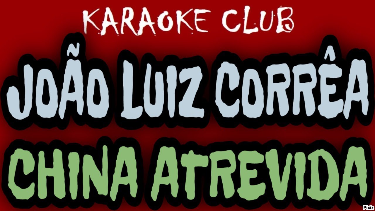 JOÃO LUIZ CORRÊA - CHINA ATREVIDA ( KARAOKÊ )
