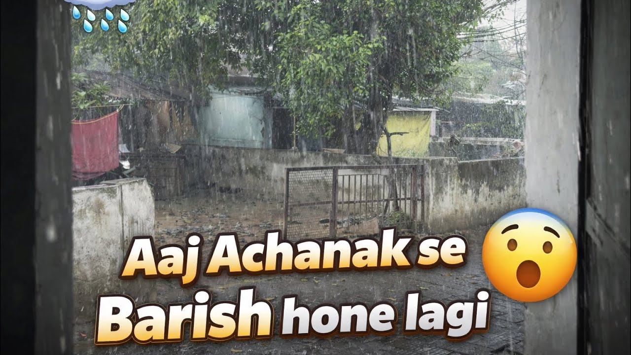 Aaj Achanak se Barish hone lagi😧