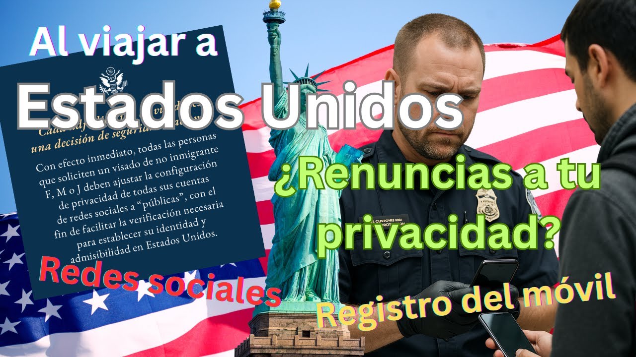 🔴 Tu privacidad al viajar a Estados Unidos. 🔴 Inspección del móvil en frontera y redes sociales.